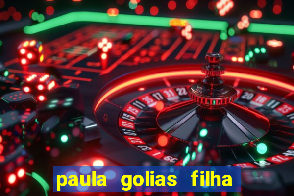 paula golias filha de ronald golias